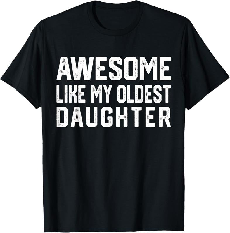 100% Cotton Awesome Like My Oldest Daughter | Funny Father Mom Dad Joke T-Shirt