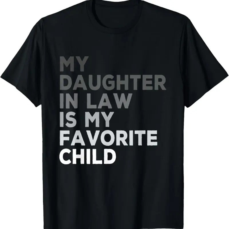 100% Cotton My Daughter In Law Is My Favorite Child Father's Day in Law T-Shirt