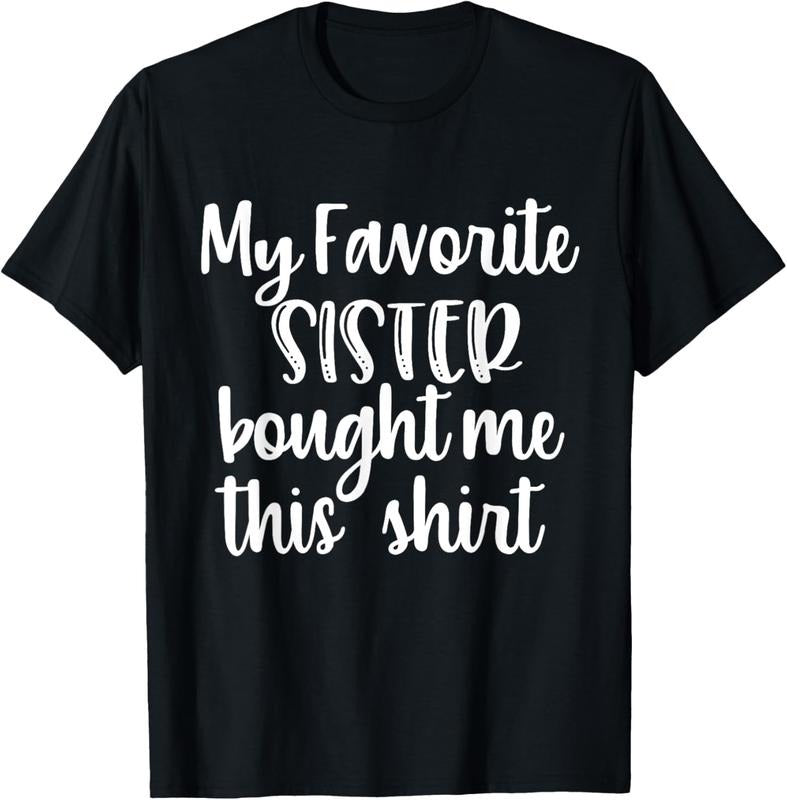 100% Cotton My Favorite Sister Bought Me This Shirt Funny Brother Gifts T-Shirt