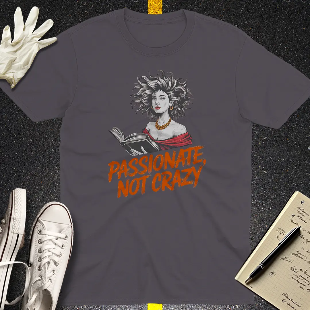 Passionate Not Crazy T-Shirt