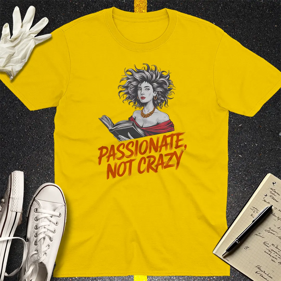 Passionate Not Crazy T-Shirt