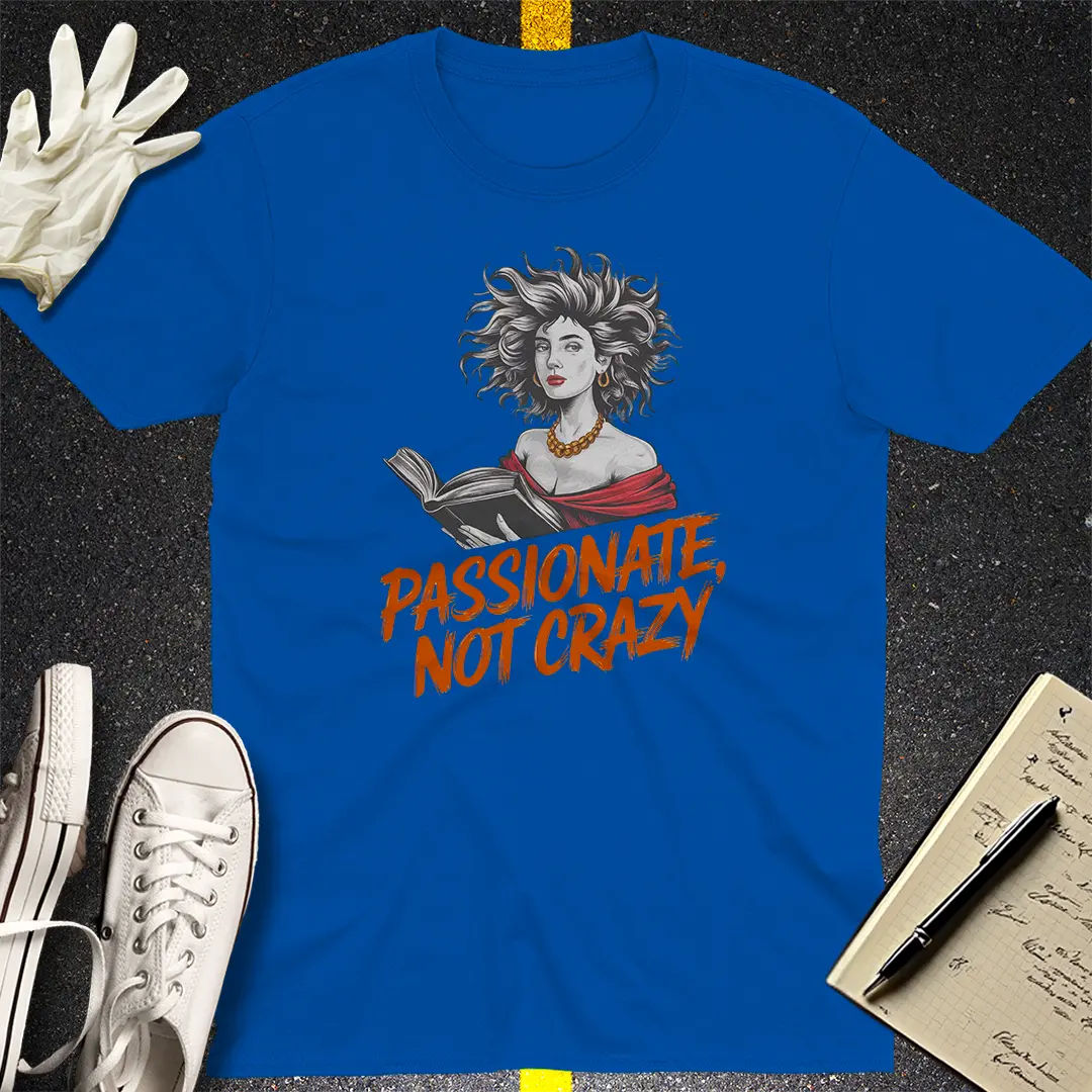 Passionate Not Crazy T-Shirt