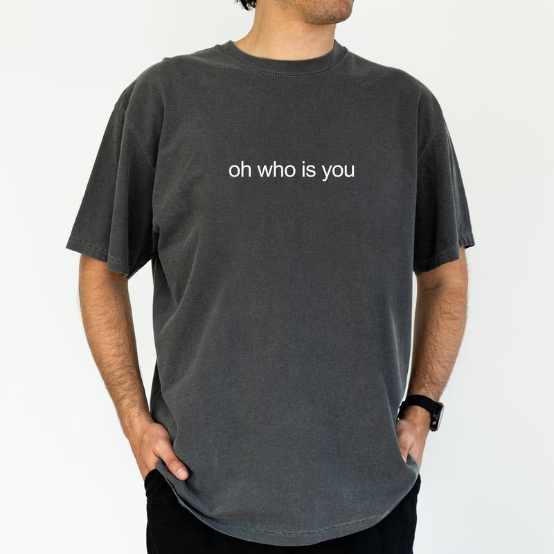ChicCotton Oh Who Is You Comfort Colors Graphic Tee, Casual Funny T-shirt For Men, Meme Shirt, Funny Sarcastic Men Tee, Funny Gift For Him