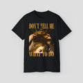 'Dont Tell Me What To Do'' Shirts