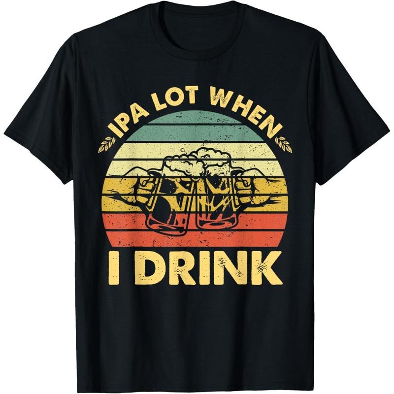 Funny Drinking Beer Party IPA A Lot When I Drink Drinker Men T-Shirt made in us