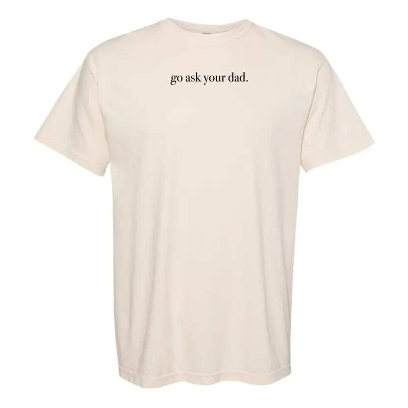 'Go Ask Your Dad' T-Shirt