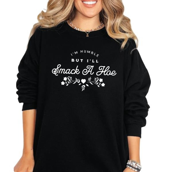 'I'm Humble But I Will Smack A Hoe' Crewneck Sweatshirt, T Shirt, or Hoodie | Grunge Aesthetic Pullover Retro Vibes | Womenswear | Casual, Comfort