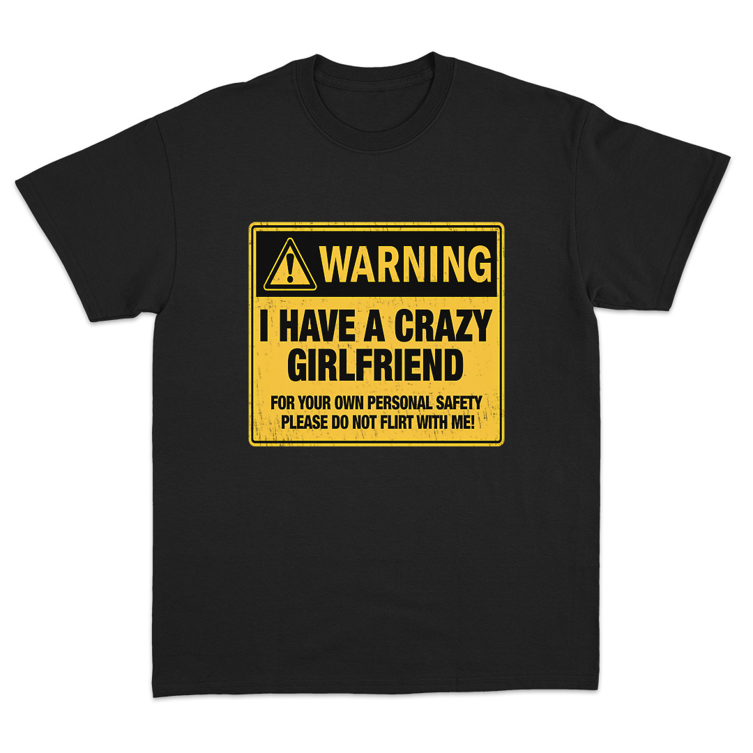 I Have A Crazy Girlfriend T-Shirt