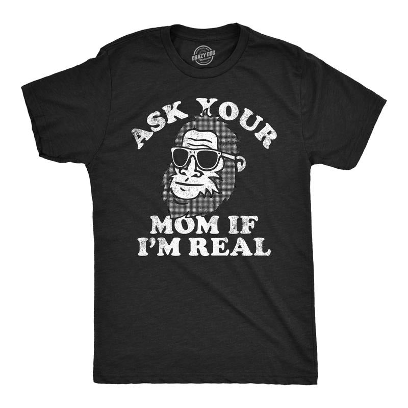 Mens Funny T Shirts Ask Your Mom If Im Real Sarcastic Bigfoot Graphic Tee for Men Mens Funny T Shirts Cool Tees Soft Stylish Casual Menswear offensive Apparel for Men Funny Adult Humor Short Sleeve Black -