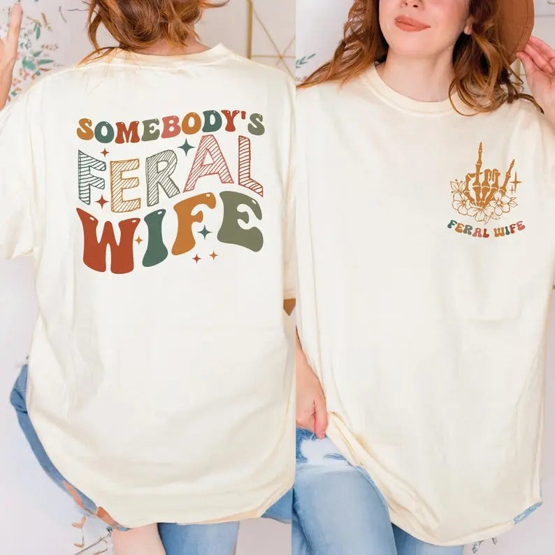 Somebodys Feral Wife Shirt, Cool Wife Crewneck Shirt, Feral Wife Tshirt, Wifes Gift, Crazy Wife Oversized Tee, Retro Wave Tee Gift- DREAM452