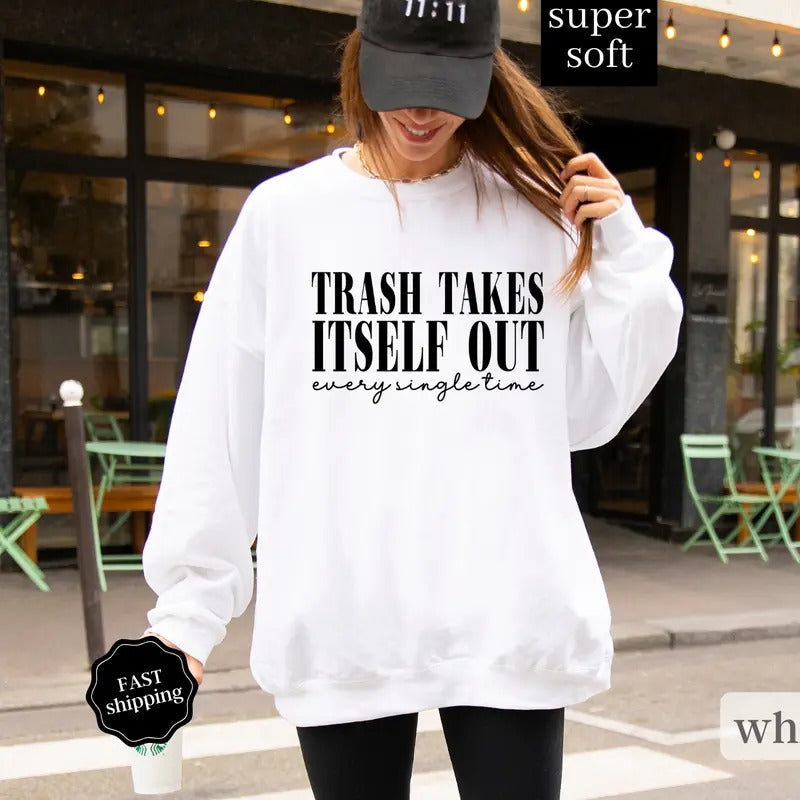 Trash Takes Itself Out Sweatshirt, Era Sweatshirt, Funny Quotes Sweatshirt, Oversized Sweatshirt, Gift for Her Crewneck Womenswear