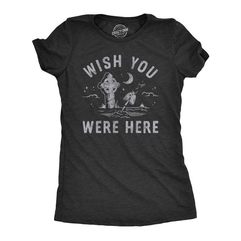 Womens Wish You Were Here T Shirt Funny Graveyard Tombstone Death Joke Tee For Ladies Funny Womens T Shirts Cute Slimming Top Comfortable Soft Womenswear Funny Sarcastic T Shirt Women's Novelty T Black -