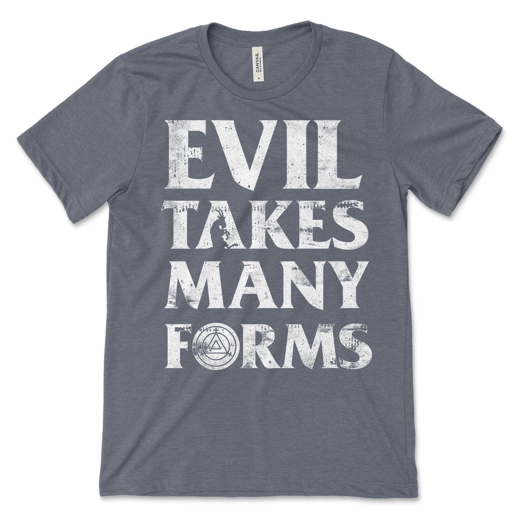 Evil Takes Many Forms Shirt