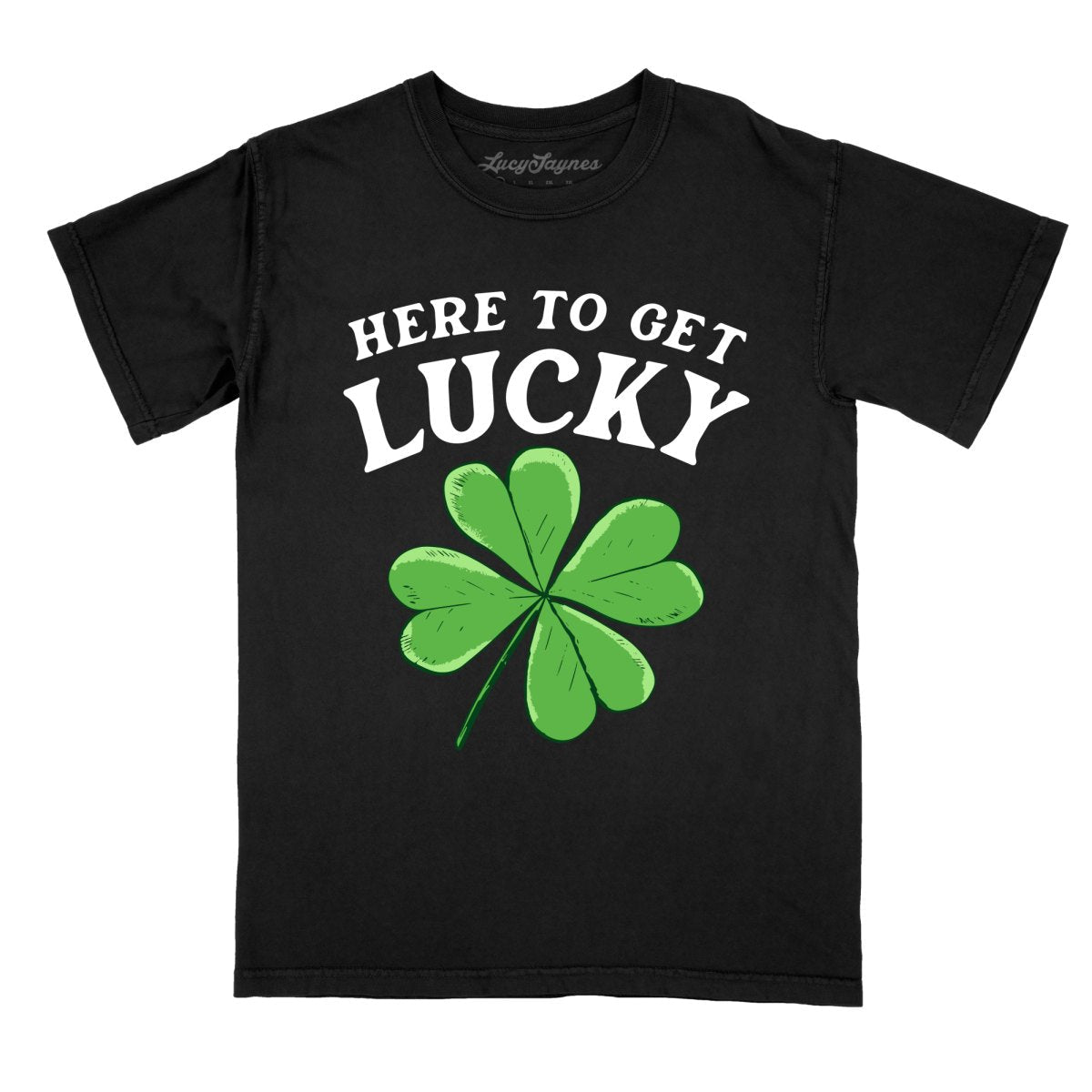 Here To Get Lucky Comfort Colors Tee