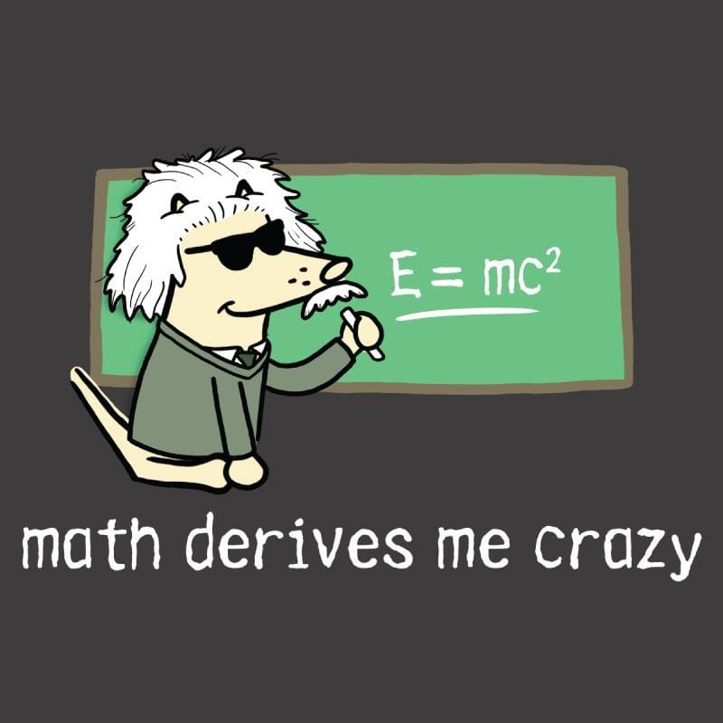 Math Derives Me Crazy - Classic Tee